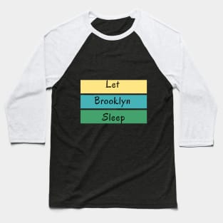 Let Brooklyn Sleep Baseball T-Shirt